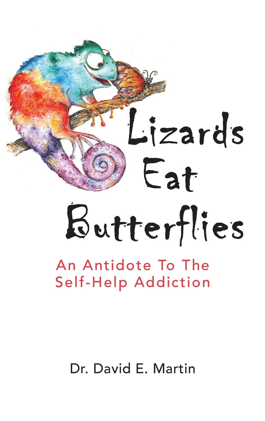 Lizards Eat Butterflies: An Antidote to the Self-Help Addiction