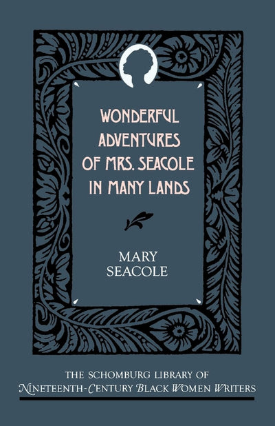 Wonderful Adventures of Mrs. Seacole in Many Lands (The ^ASchomburg Library of Nineteenth-Century Black Women Writers)