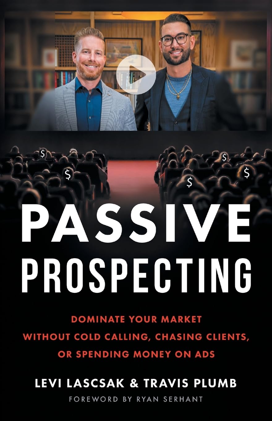 Passive Prospecting: Dominate Your Market without Cold Calling, Chasing Clients, or Spending Money on Ads