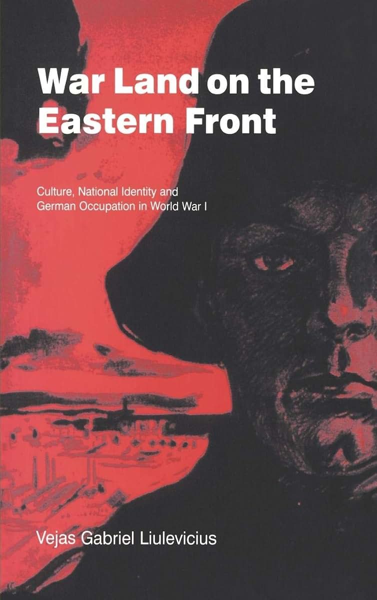 War Land on the Eastern Front: Culture, National Identity, and German Occupation in World War I (Studies in the Social and Cultural History of Modern Warfare, Series Number 9)