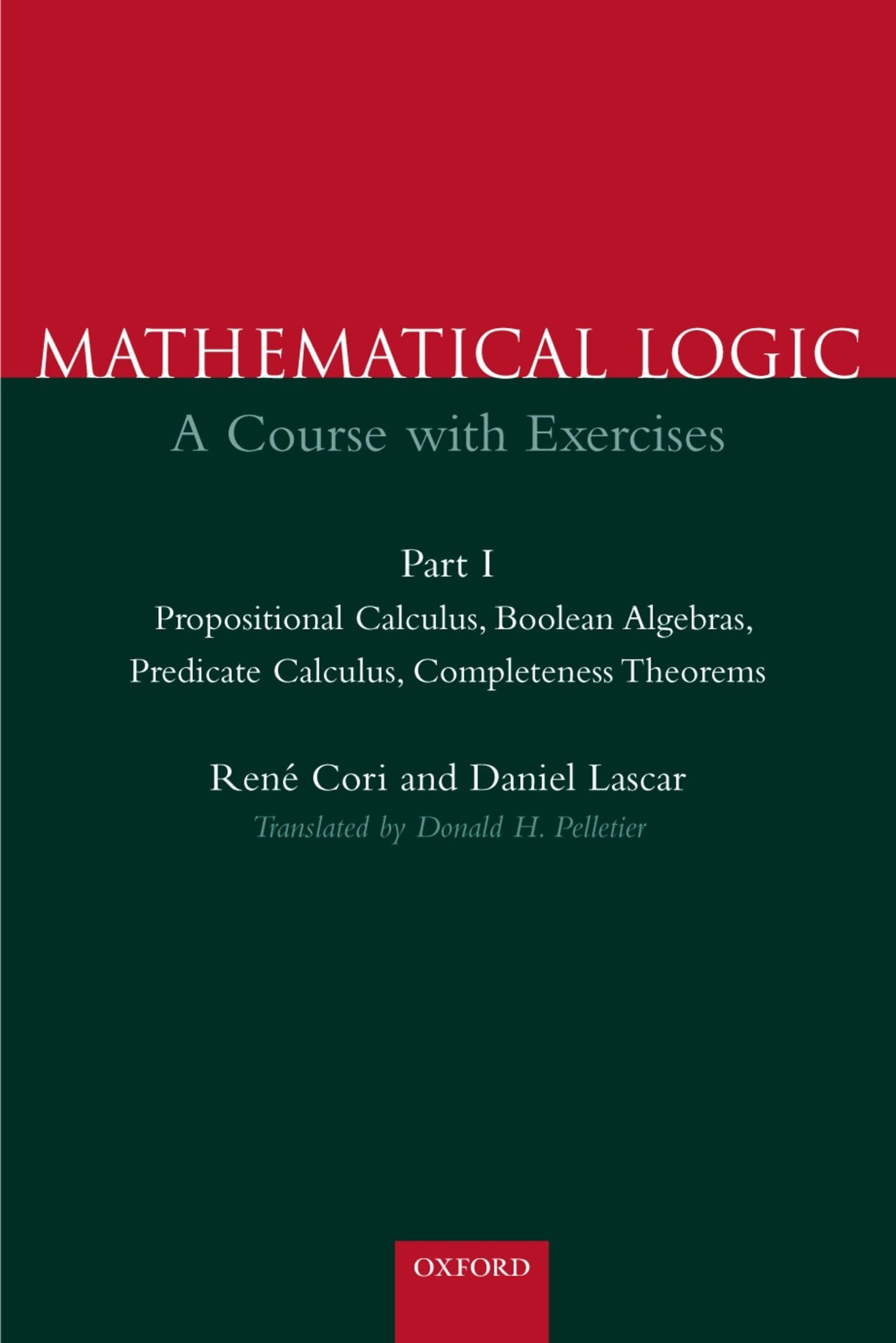 Mathematical Logic: A Course with ExercisesPart I: Propositional Calculus, Boolean Algebras, Predicate Calculus, Completeness Theorems