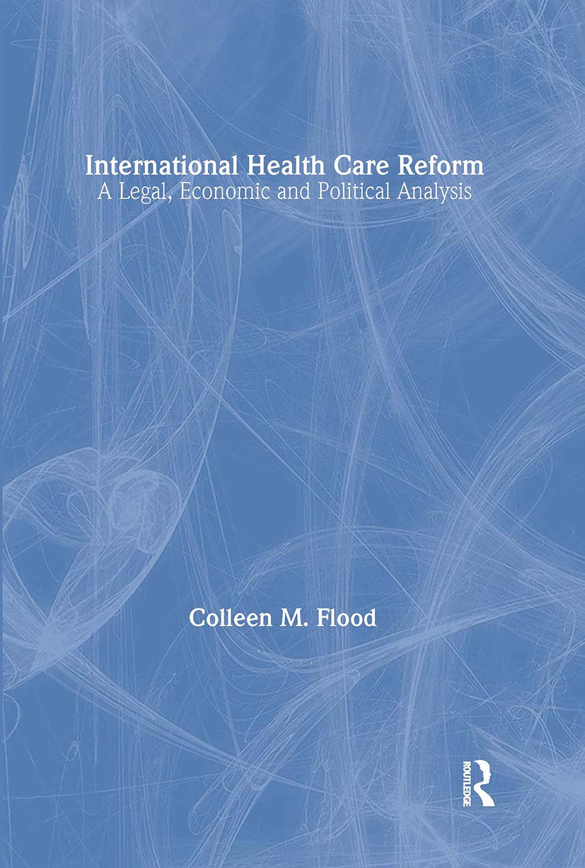 International Health Care Reform: A Legal, Economic and Political Analysis (Routledge Studies in the Modern World Economy)