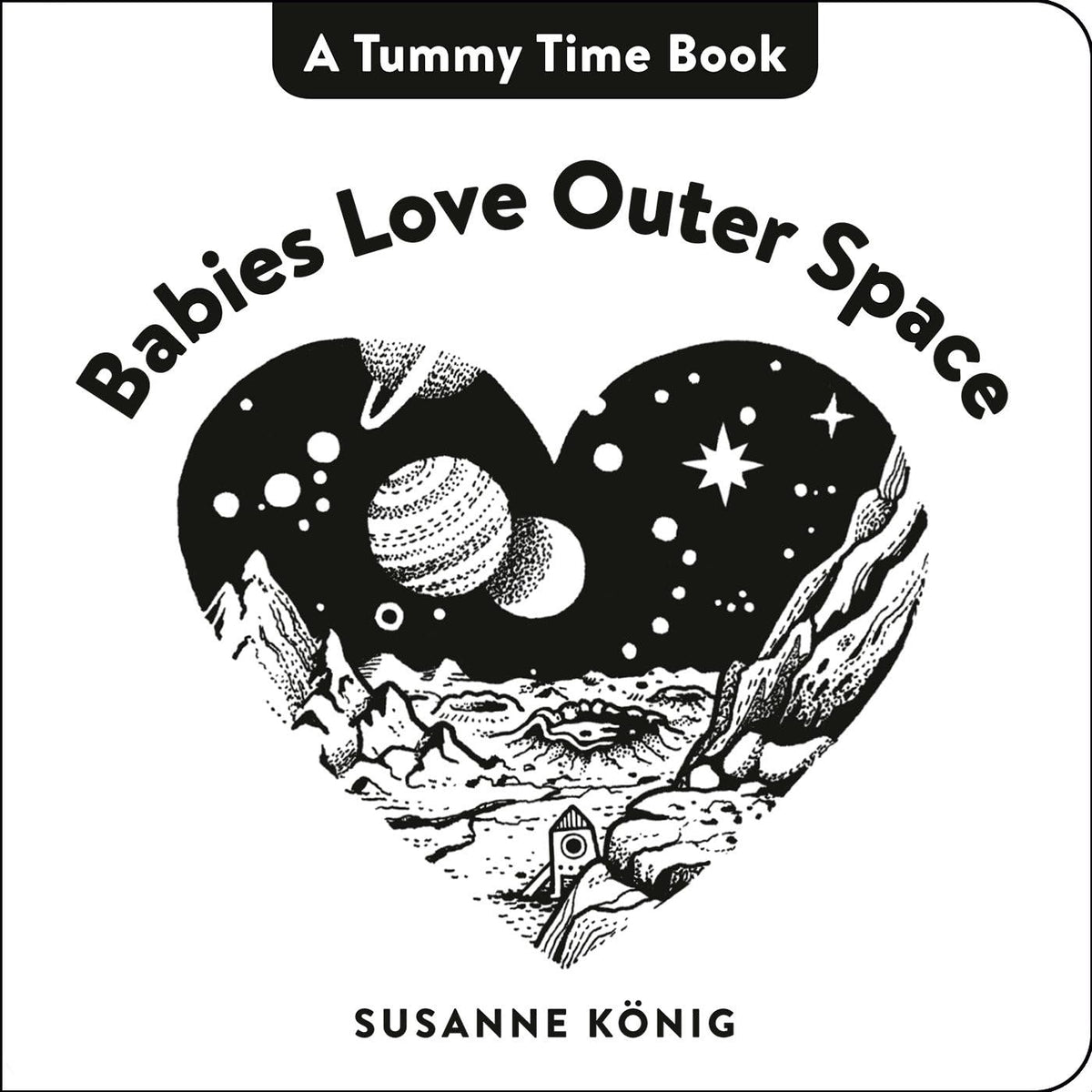 Babies Love Outer Space: High Contrast Black-and-White Art Throughout (Tummy Time Book, A)
