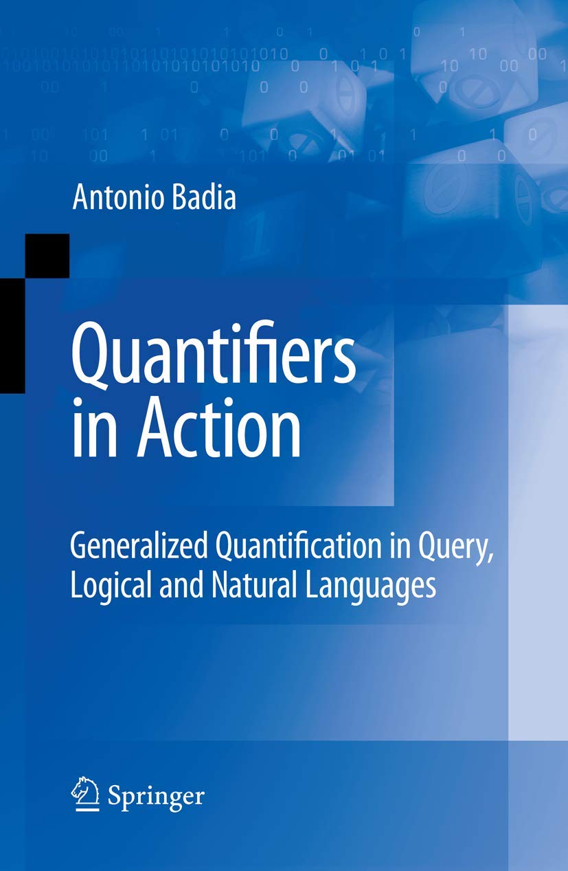 Quantifiers in Action: Generalized Quantification in Query, Logical and Natural Languages (Advances in Database Systems, Vol. 37)