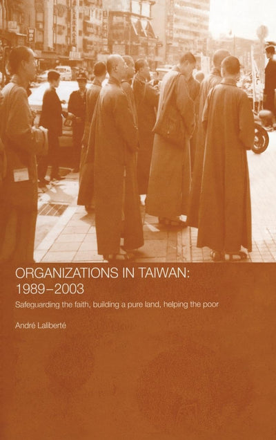 The Politics of Buddhist Organizations in Taiwan, 1989-2003: Safeguard the Faith, Build a Pure Land, Help the Poor