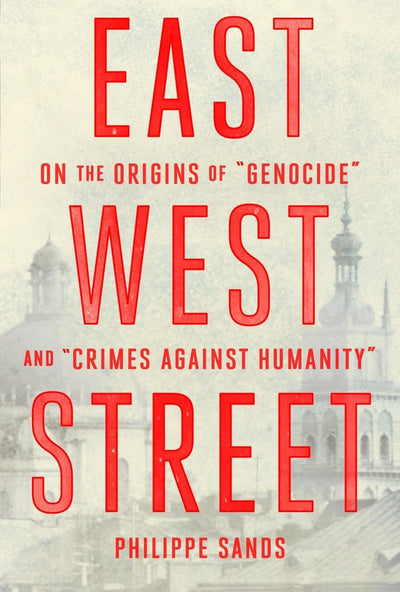 East West Street: On the Origins of "Genocide" and "Crimes A