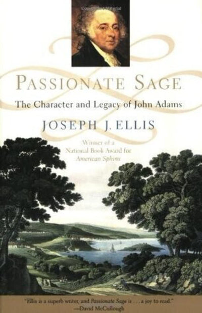 Passionate Sage: The Character and Legacy of John Adams by E