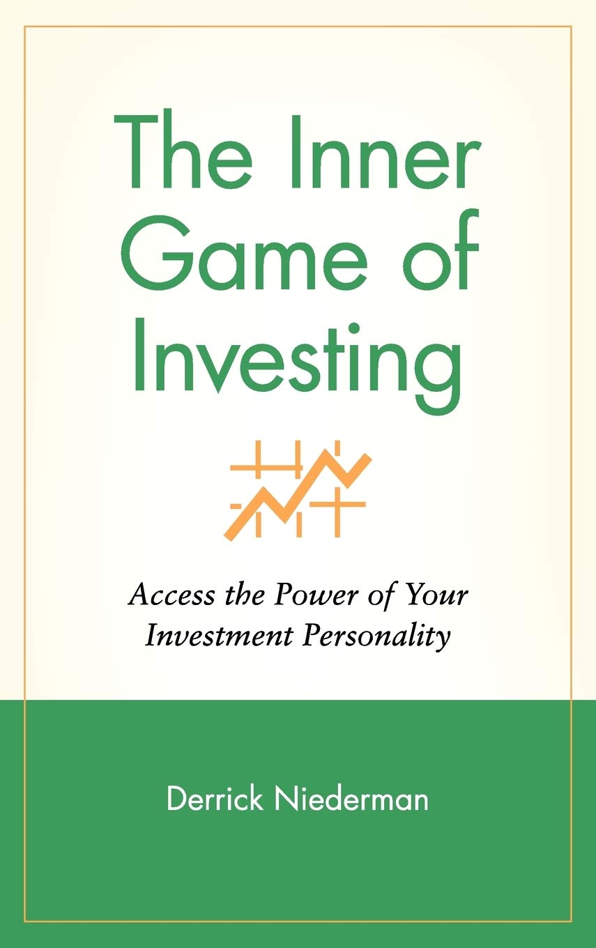 The Inner Game of Investing: Access the Power of Your Investment Personality (Wiley Investment)