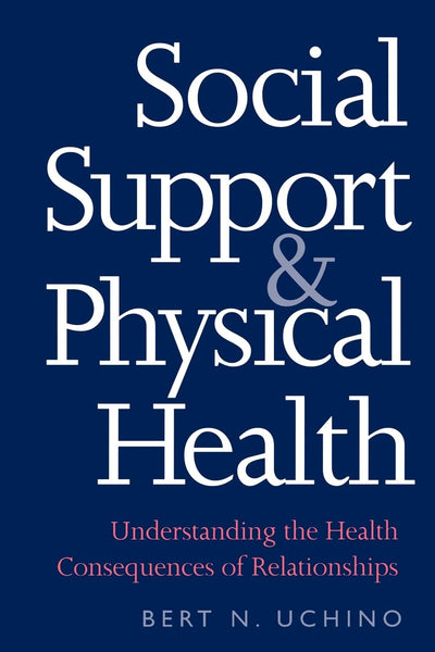 Social Support and Physical Health: Understanding the Health Consequences of Relationships (Current Perspectives in Psychology)