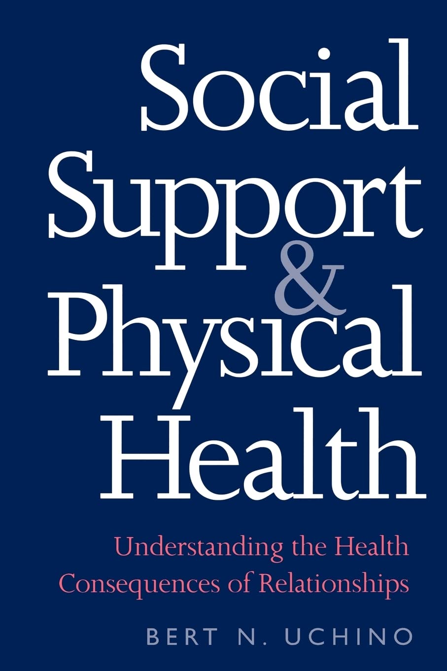 Social Support and Physical Health: Understanding the Health Consequences of Relationships (Current Perspectives in Psychology)