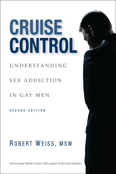 Cruise Control: Understanding Sex Addiction in Gay Men by Ro