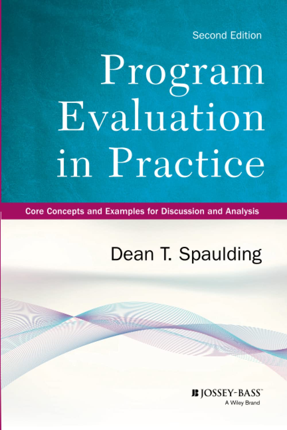 Program Evaluation in Practice: Core Concepts and Examples for Discussion and Analysis