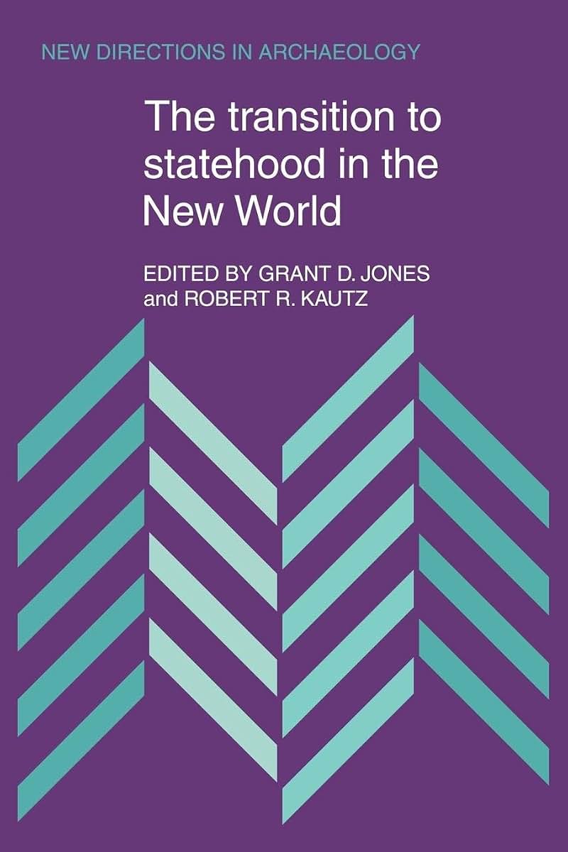 The Transition to Statehood in the New World (New Directions in Archaeology)