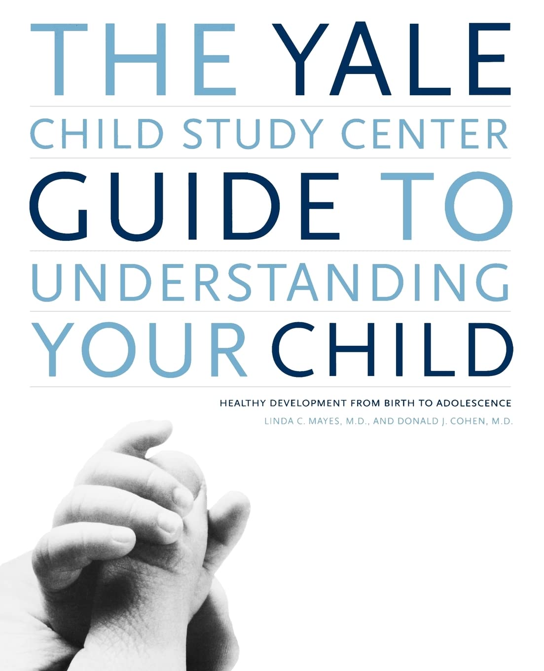 The Yale Child Study Center Guide to Understanding Your Child: Healthy Development from Birth to Adolescence