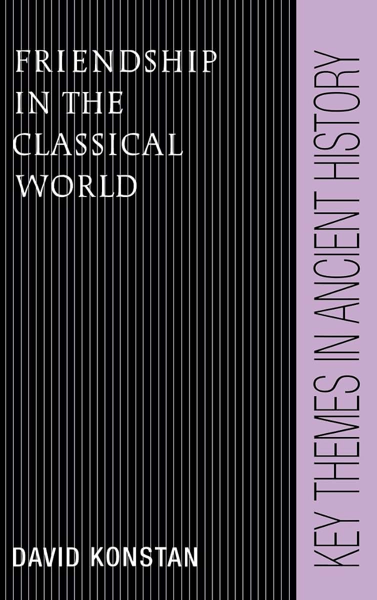 Friendship in the Classical World (Key Themes in Ancient History)
