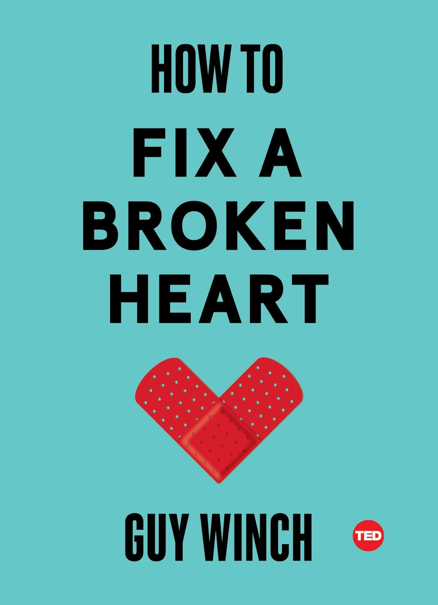 How to Fix a Broken Heart (TED Books) by Dr. Guy Winch