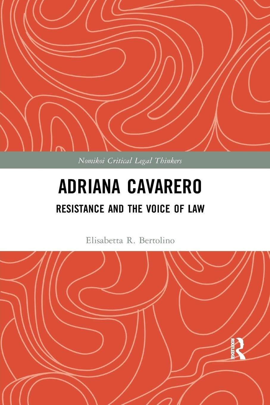 Adriana Cavarero: Resistance and the Voice of Law (Nomikoi: Critical Legal Thinkers)