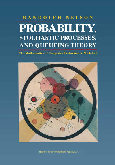 Probability, Stochastic Processes, and Queueing Theory: The Mathematics of Computer Performance Modeling