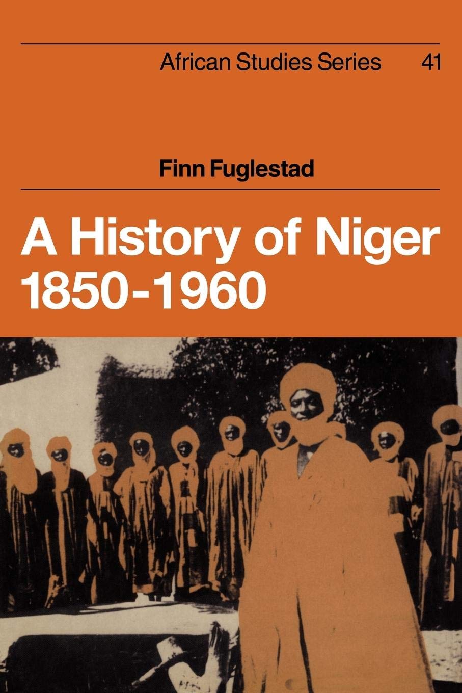 A History of Niger 1850-1960 (African Studies, Series Number 41)