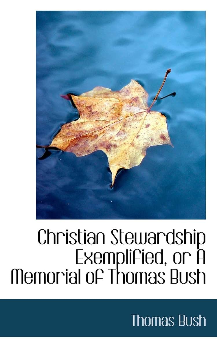 Christian Stewardship Exemplified, or a Memorial of Thomas Bush