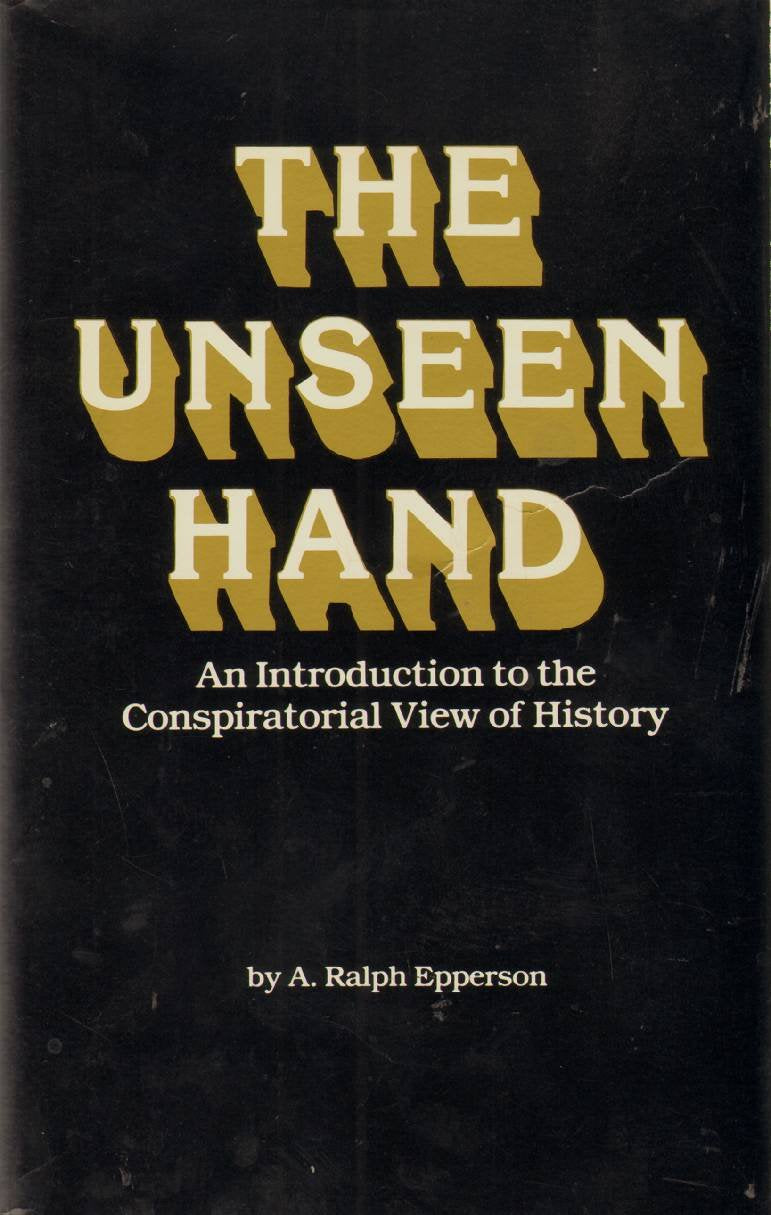 The Unseen Hand: An Introduction to the Conspiratorial View