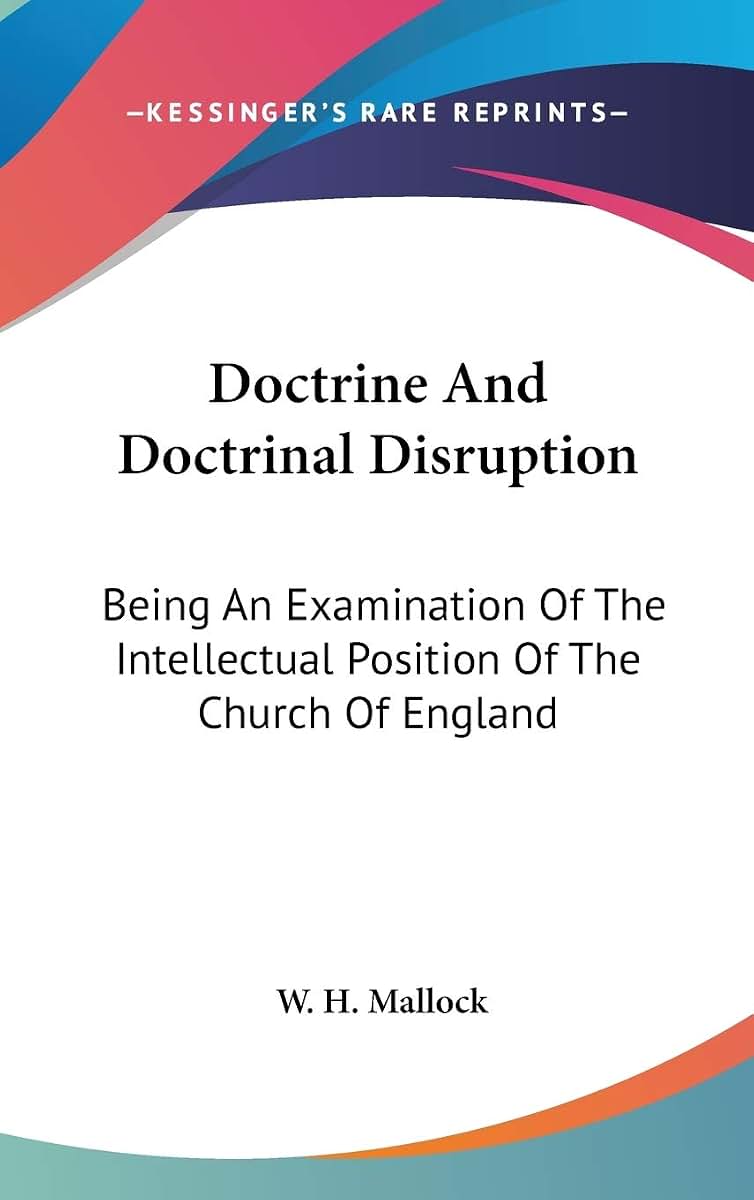 Doctrine And Doctrinal Disruption: Being An Examination Of The Intellectual Position Of The Church Of England