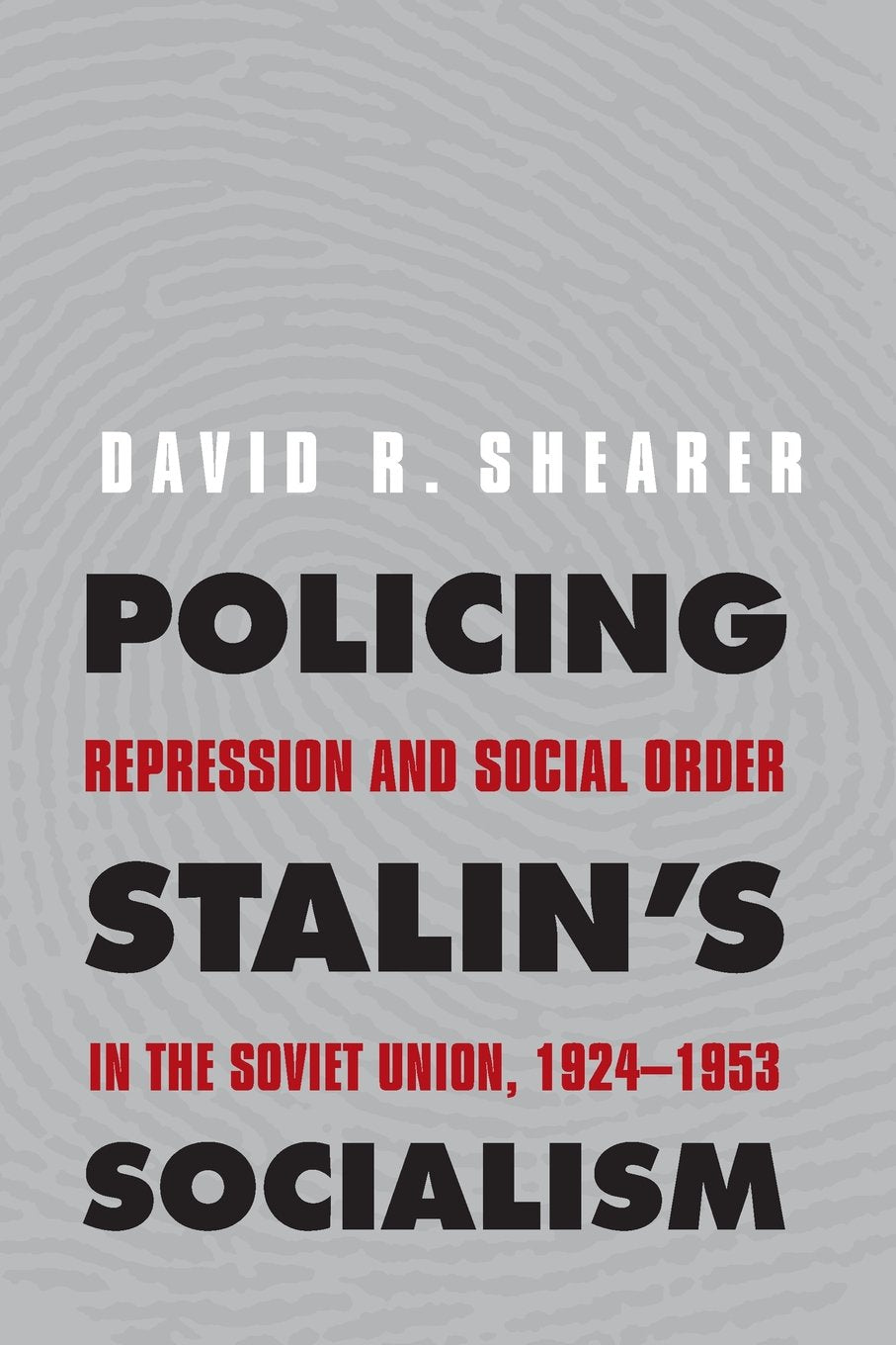 Policing Stalin's Socialism: Repression and Social Order in the Soviet Union, 1924-1953 (Yale-Hoover Series on Authoritarian Regimes)