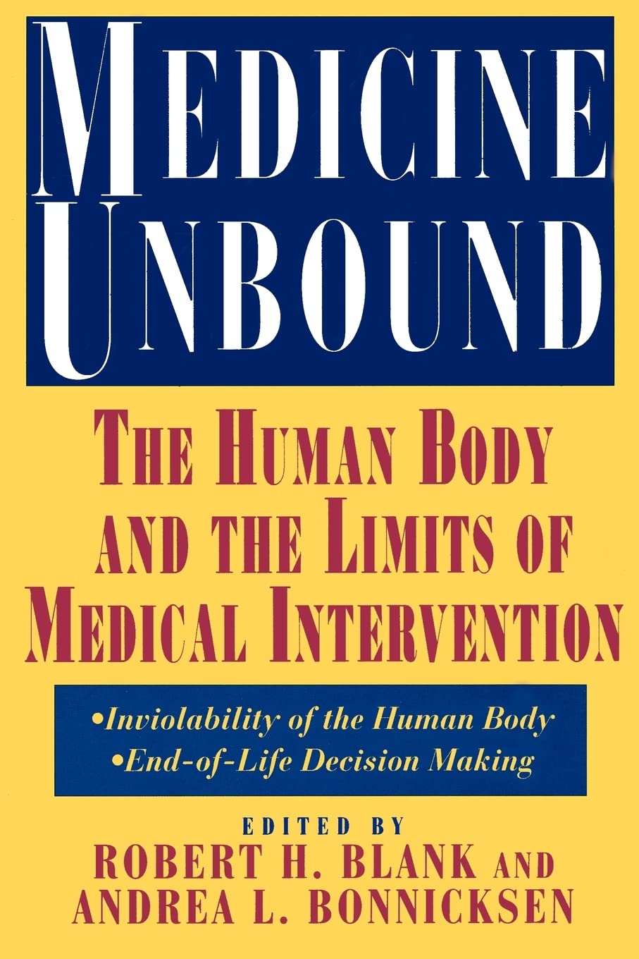 Medicine Unbound: The Human Body and the Limits of Medical Intervention: Emerging Issues in Biomedical Policy (Emerging Issues in Biomed. Policy, 3)