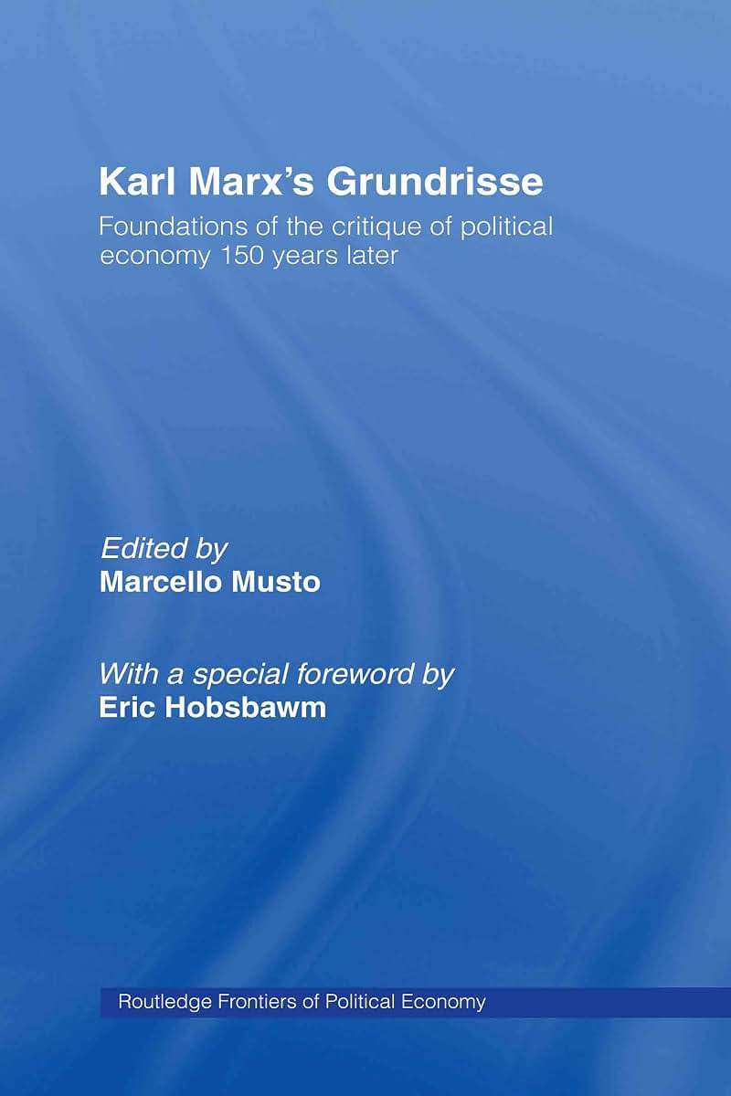 Karl Marxs Grundrisse: Foundations of the critique of political economy 150 years later (Routledge Frontiers of Political Economy)