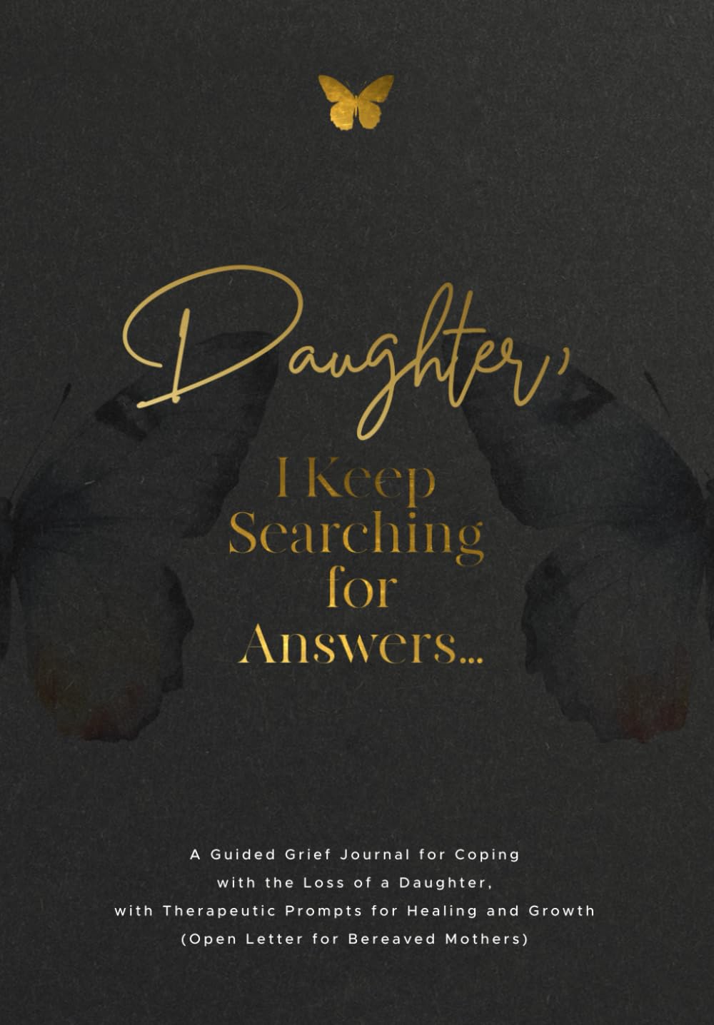 Daughter, I Keep Searching for Answers...: A Guided Grief Journal for Coping with the Loss of a Daughter, with Therapeutic Prompts for Healing and Growth (Open Letter for Bereaved Mothers)
