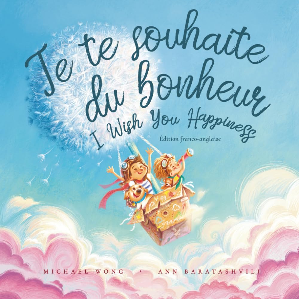 Je te souhaite du bonheur: ?dition fran?ais-anglais (I Wish You Happiness: French-English edition) (La s?rie amour inconditionnel (fran?ais-anglais)) (French Edition)