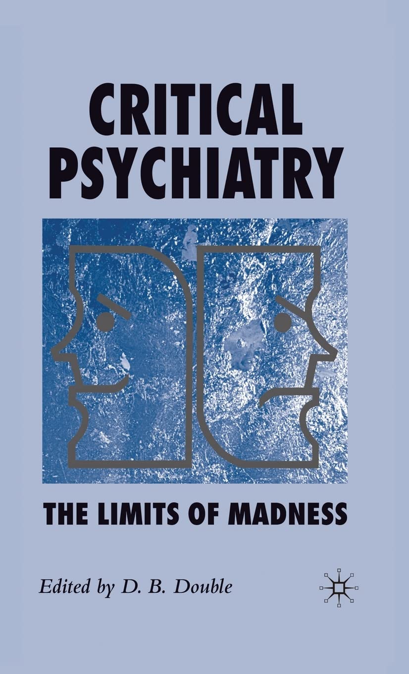Critical Psychiatry: The Limits of Madness