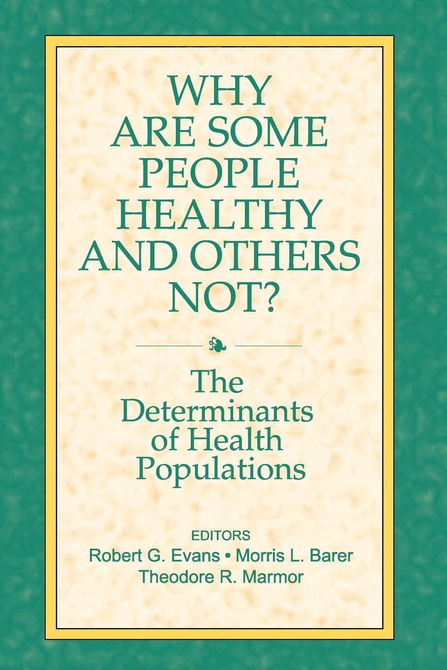 Why are Some People Healthy and Others Not?: The Determinants of Health Populations (Social Institutions and Social Change)