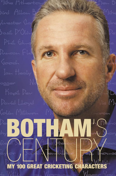Bothams Century: My 100 great cricketing characters