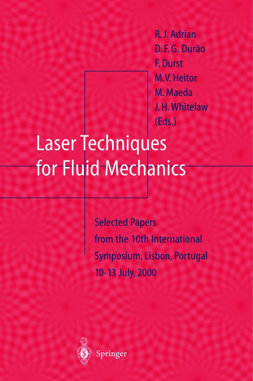 Laser Techniques for Fluid Mechanics: Selected Papers from the 10th International Symposium Lisbon, Portugal July 10-13, 2000