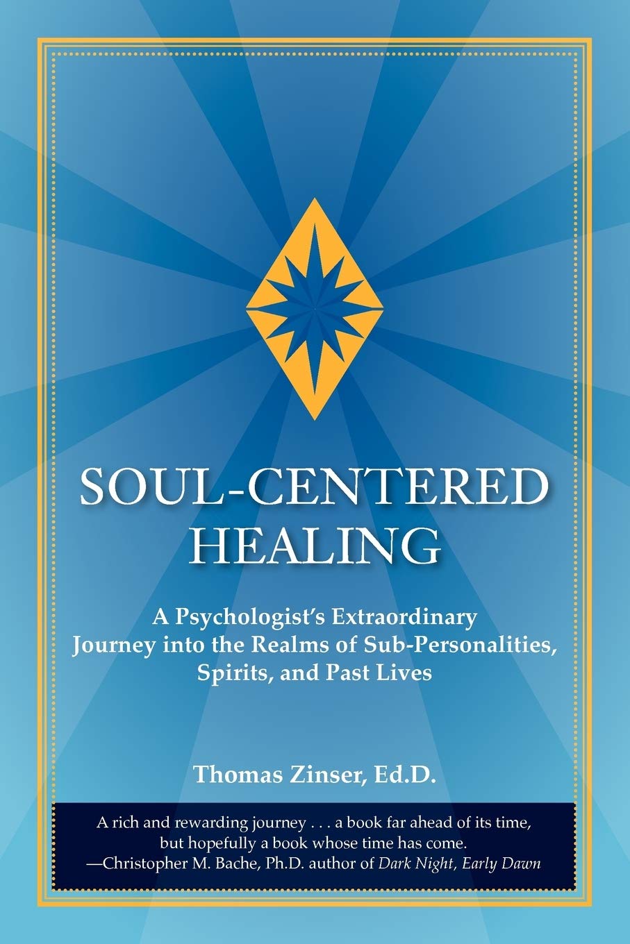 Soul-Centered Healing: A Psychologist's Extraordinary Journey Into the Realms of Sub-Personalities, Spirits, and Past Lives