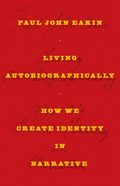 Living Autobiographically: How We Create Identity in Narrative
