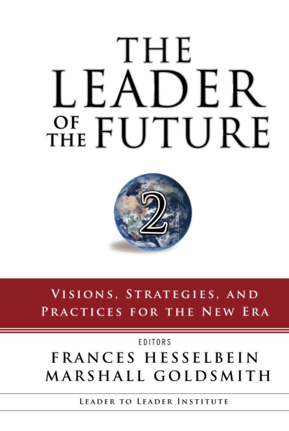 The Leader of the Future 2: Visions, Strategies, and Practices for the New Era