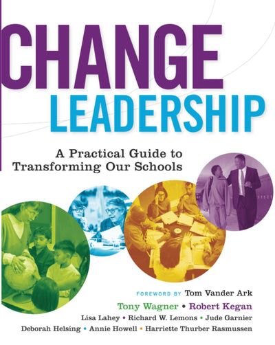 Change Leadership: A Practical Guide to Transforming Our Sch