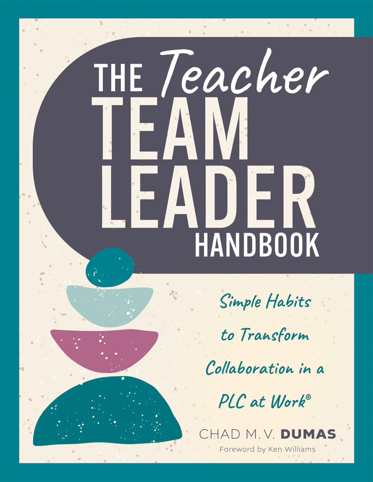 The Teacher Team Leader Handbook: Simple Habits to Transform Collaboration in a PLC at Work? (Effective habits to transform PLC collaboration)