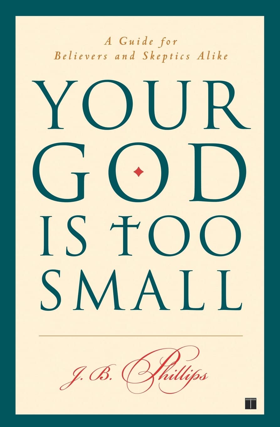 Your God Is Too Small: A Guide for Believers and Skeptics