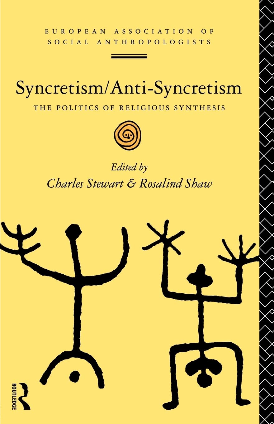 Syncretism/Anti-Syncretism: The Politics of Religious Synthesis (European Association of Social Anthropologists)