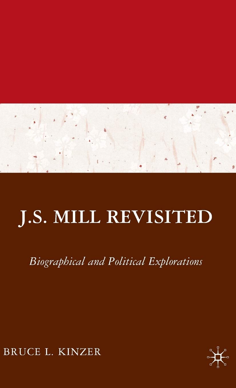 J.S. Mill Revisited: Biographical and Political Explorations