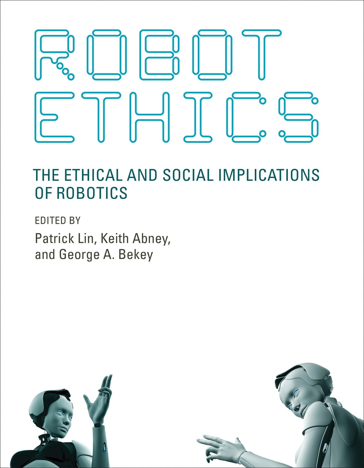 Robot Ethics: The Ethical and Social Implications of Robotic