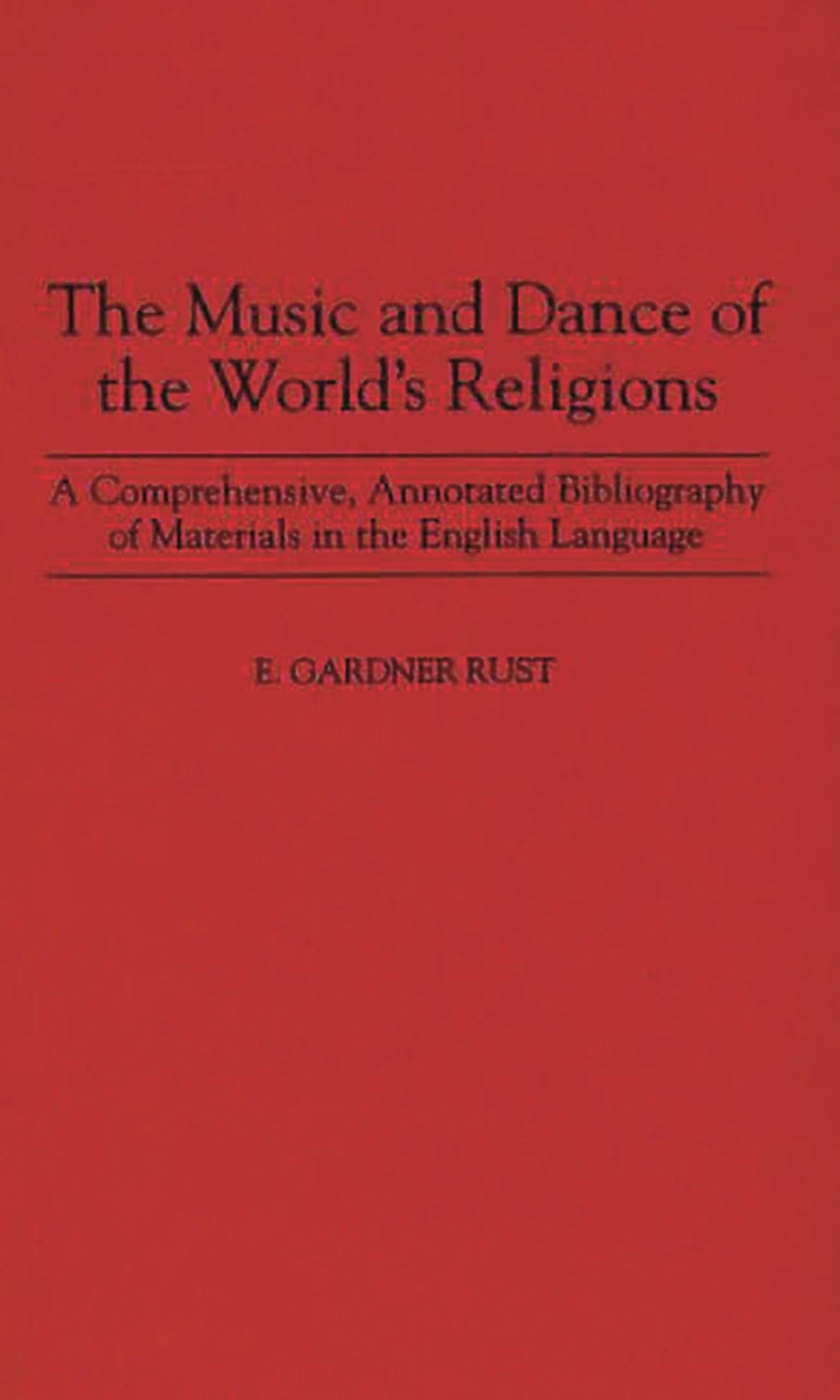 The Music and Dance of the World's Religions: A Comprehensive, Annotated Bibliography of Materials in the English Language (Music Reference Collection)