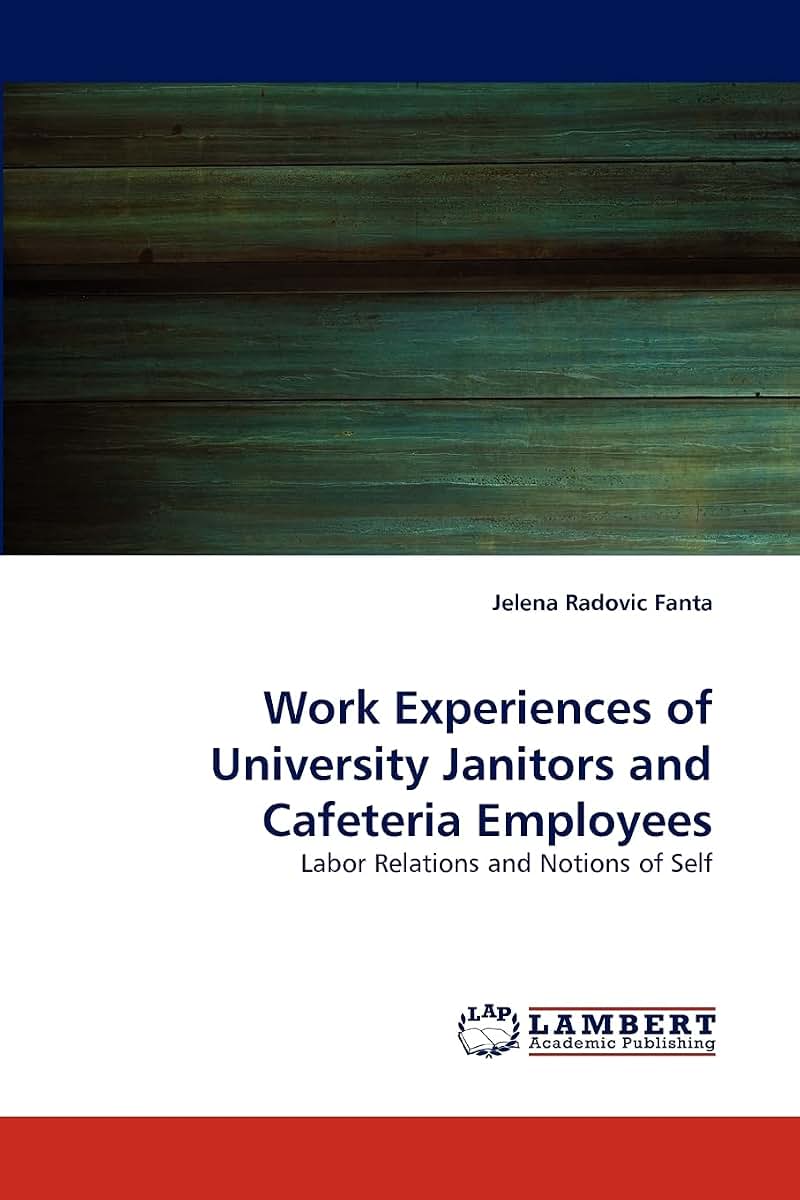 Work Experiences of University Janitors and Cafeteria Employees: Labor Relations and Notions of Self