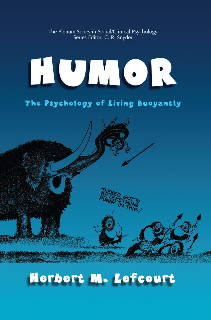 Humor: The Psychology of Living Buoyantly (The Springer Series in Social Clinical Psychology)