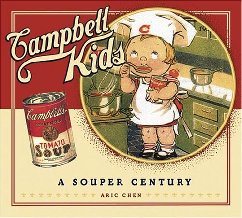 Campbell Kids: A Souper Century by Chen, Aric