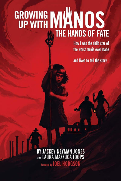 Growing Up with Manos: The Hands of Fate: How I was the Child Star of the Worst Movie Ever Made and Lived to Tell the Story