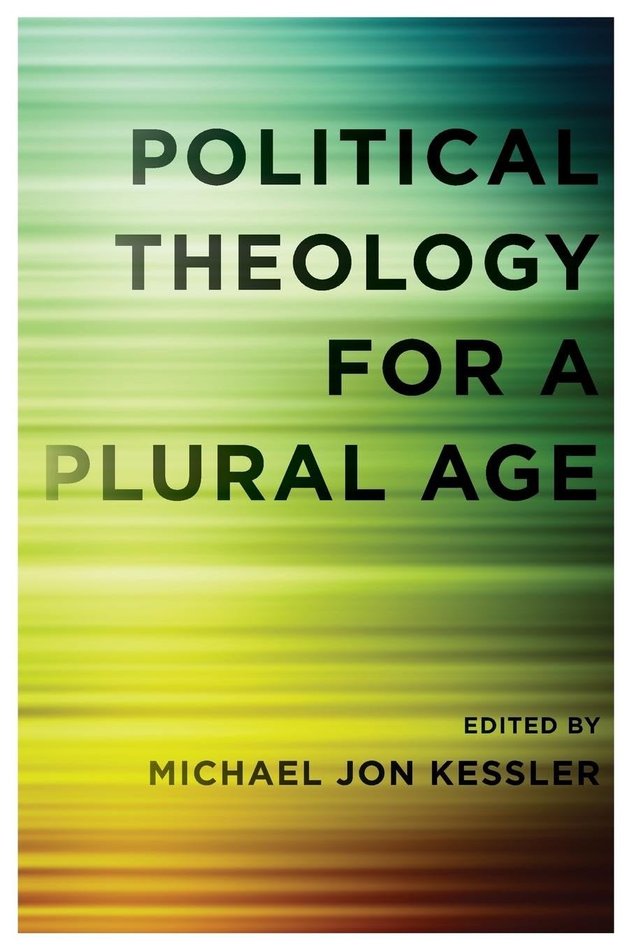 Political Theology for a Plural Age by Kessler, Michael Jon